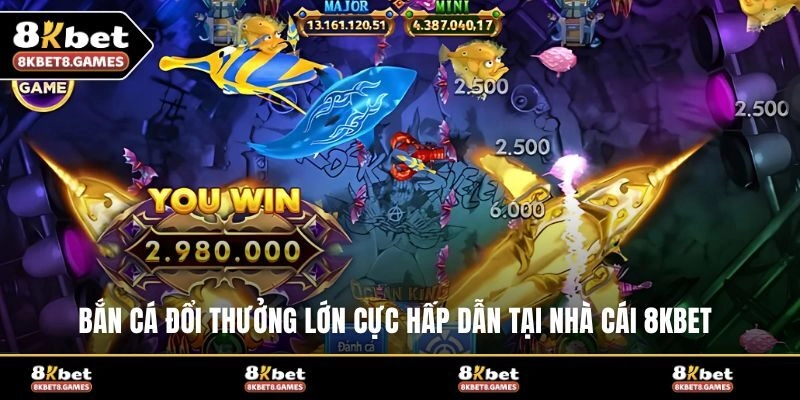 Bắn cá đổi thưởng lớn cực hấp dẫn tại nhà cái 8KBET