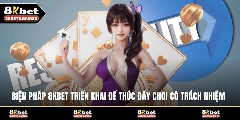 Biện pháp 8KBET triển khai để thúc đẩy chơi có trách nhiệm