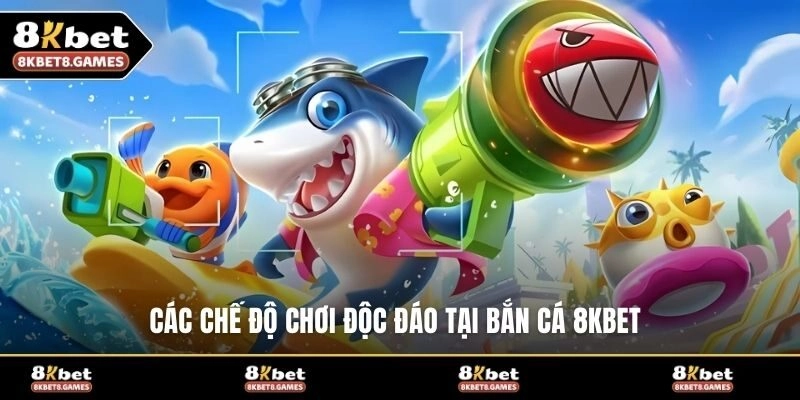 Các chế độ chơi độc đáo tại bắn cá 8KBET