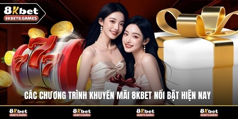Các chương trình khuyến mãi 8KBET nổi bật hiện nay