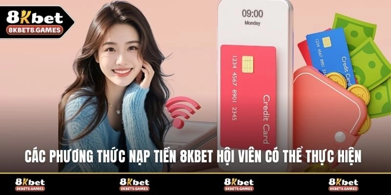 Các phương thức nạp tiền 8KBET hội viên có thể thực hiện