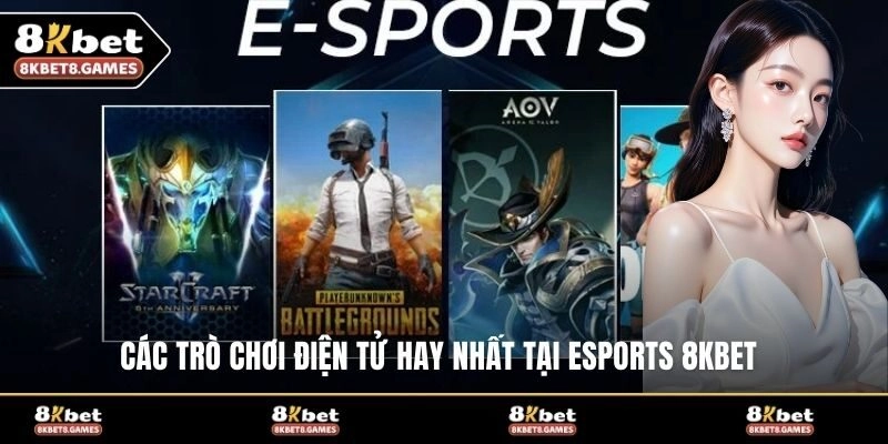Các trò chơi điện tử hay nhất tại Esports 8KBET