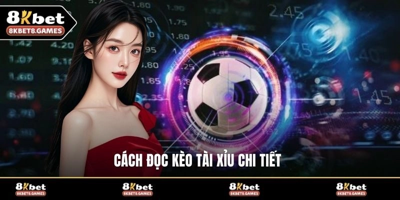 Cách đọc kèo tài xỉu chi tiết