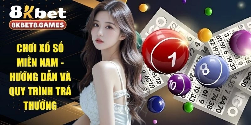 Chơi Xổ Số Miền Nam - Hướng Dẫn Và Quy trình Trả Thưởng