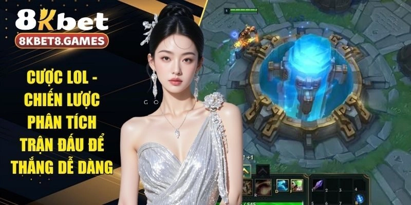Cược LOL - Chiến Lược Phân Tích Trận Đấu Để Thắng Dễ Dàng