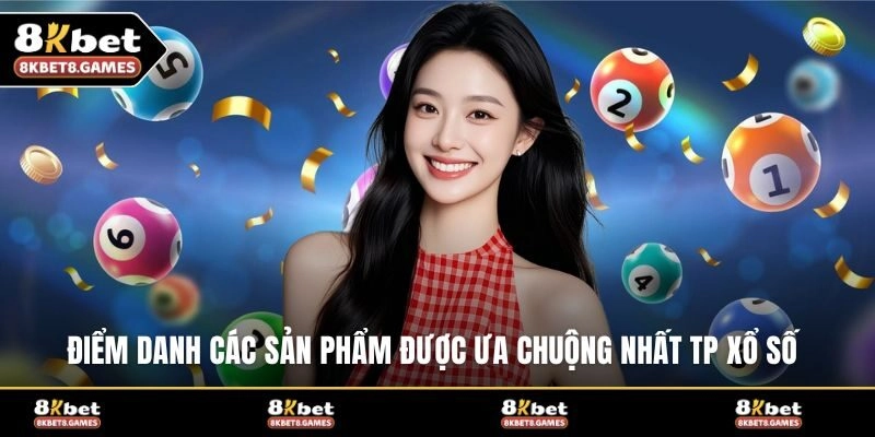 Điểm danh các sản phẩm được ưa chuộng nhất TP xổ số