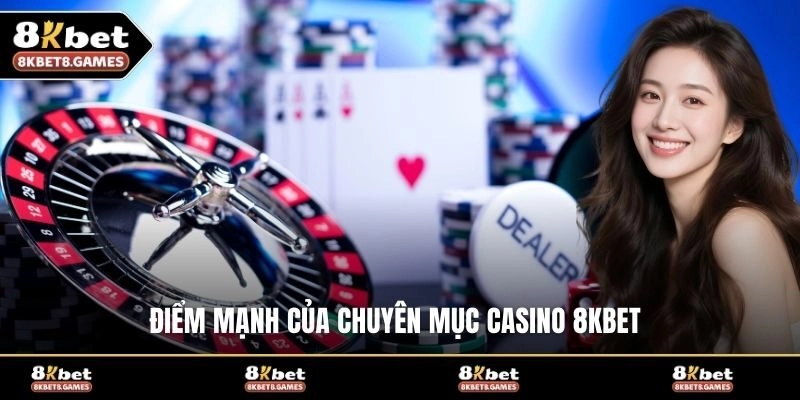 Điểm mạnh của chuyên mục casino 8KBET