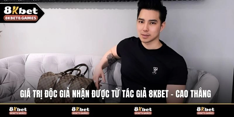 Giá trị độc giả nhận được từ tác giả 8KBET - Cao Thắng