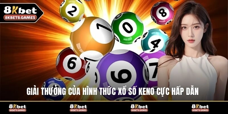 Giải thưởng của hình thức xổ số Keno cực hấp dẫn