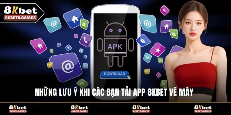 Những lưu ý khi các bạn tải app 8KBET về máy