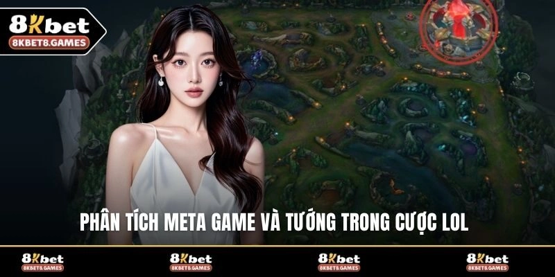 Phân tích meta game và tướng trong cược LOL
