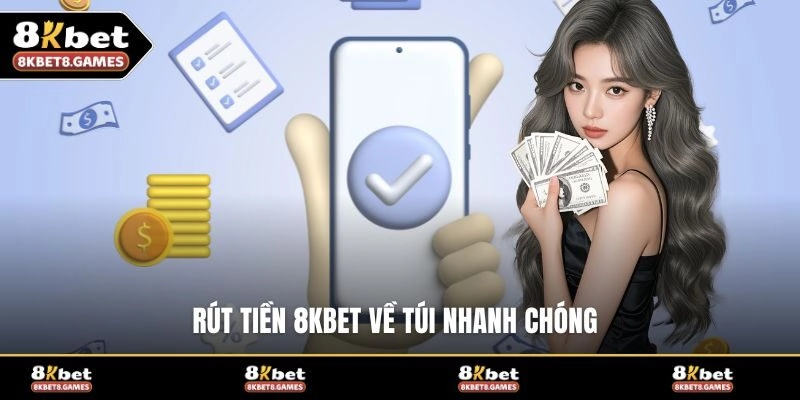 Rút tiền 8KBET về túi nhanh chóng