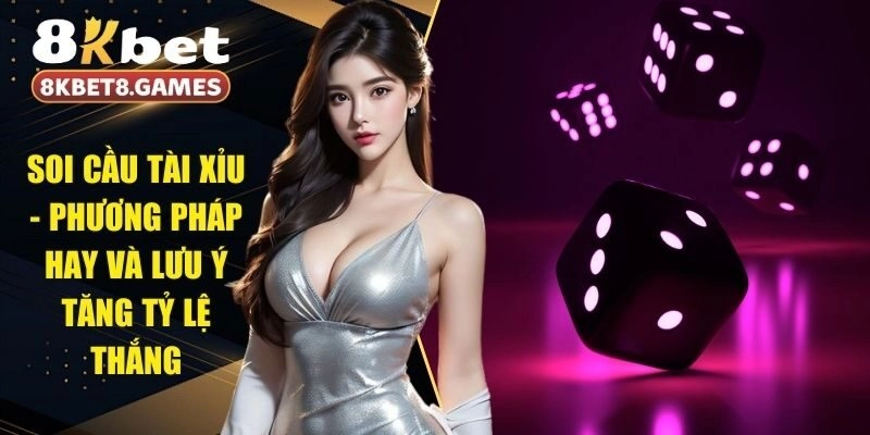 Soi Cầu Tài Xỉu – Phương Pháp Hay Và Lưu Ý Tăng Tỷ Lệ Thắng