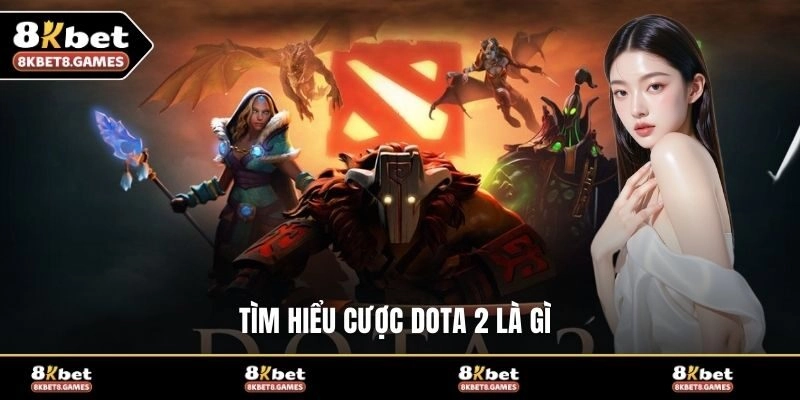 Tìm hiểu cược DOTA 2 là gì