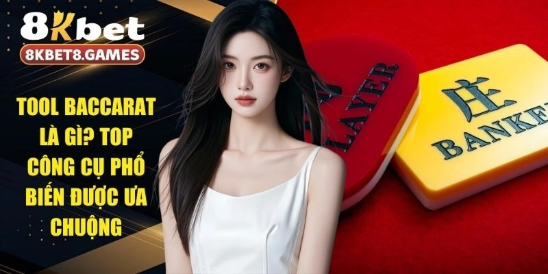 Tool Baccarat Là Gì? Top Công Cụ Phổ Biến Được Ưa Chuộng
