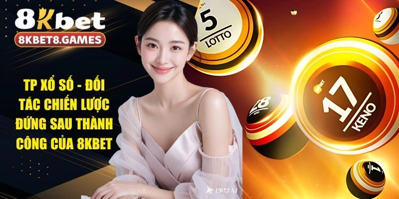 TP Xổ Số - Đối Tác Chiến Lược Đứng Sau Thành Công Của 8KBET